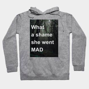 What A Shame She Went Mad Hoodie